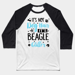 It's Not Dog Hair It's Beagle Glitter Baseball T-Shirt